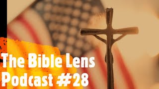 The Bible Lens Podcast #28: The Folly of Christian Nationalism