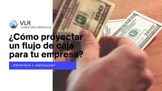 ¿Sabes proyectar un flujo de caja para tu EMPRESA? Aquí conocerás su estructura y explicación