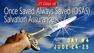 21 Days of Once Saved Always Saved (OSAS) Salvation Assurance: Day 4 - Jude 24-25