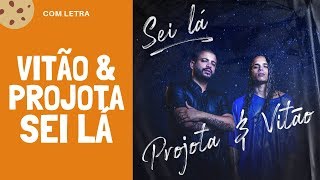 Sei Lá - Vitão & Projota ( Com Letra)