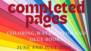 My Completed Pages for June and July 2024. Including Coloring, Watercolor and Glue Booking.