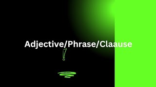 adjective/ adjective Phrase/a adjective clause s