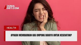 apakah membiarkan gigi ompong bahaya untuk kesehatan