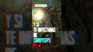 Y si te INFECTARAS de cordyceps PT 4