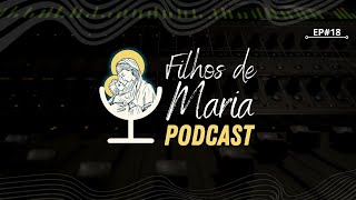 Filhos de Maria Podcast - EP#18