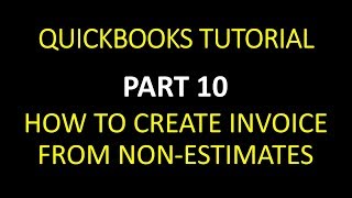 HOW TO CREATE INVOICE FROM NON ESTIMATES IN QUICKBOOKS