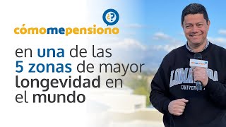 Cómo me pensiono, en uno de los 5 lugares con mayor longevidad en el mundo