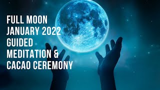 Full Moon January 2022 Guided Meditation And Cacao Ceremony