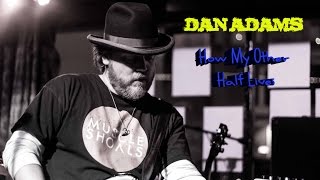 Dan Adams - How My Other Half Lives