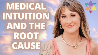 Medical Intuition: Symptoms & Events As Signals + The Importance Of Root Cause Healing