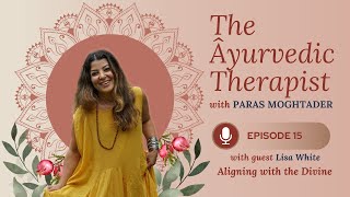 Lisa and Paras On Ayurvedic Therapist Podcast: Vibrations of Healing: Aligning with the Divine