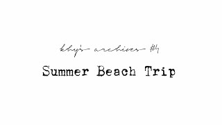 summer beach trip | khy's archives #4