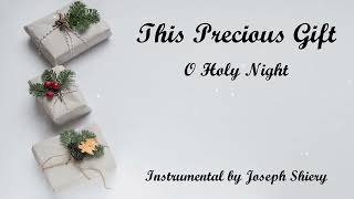 This Precious Gift - O Holy Night (Instrumental)