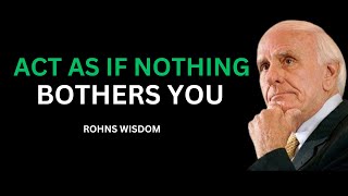 Act As If Nothing Bothers You | The Power of Staying Calm and Composed