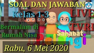 Soal dan Jawaban live TVRI 6 Mei 2020 Kelas 1-3 Sahabat Pelangi Bermalam di Rumah Nisa