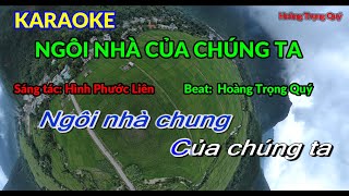 Karaoke Ngôi Nhà Của Chúng Ta Phối Mới - Hoàng Trọng Quý