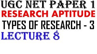 Ugc Net - Types of Research || Part 3 || Lecture 8|| Research Aptitude