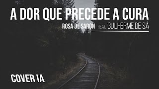 A Dor que Precede a Cura - Rosa de Saron feat Guilherme de Sá IA | COVER IA