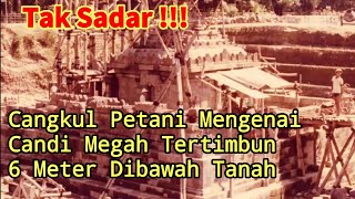 Tak Sadar !! Cangkul Petani Mengenai Candi Megah Di Kedalaman 6 Meter Dibawah Tanah