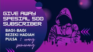 Give Away Spesial Mencapai 500 Subscriber || Bagi-bagi Hadiah Rezeki Pulsa Gratis