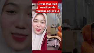 Awas mas iyun nanti bunda fauzana ngreok lo