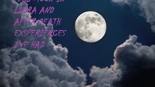 FULL MOON EFFECTS AND AFTER LIFE EXSPERIENCES I'VE HAD