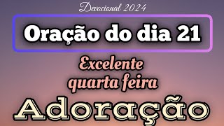 ORAÇÃO DO DIA 21 DE AGOSTO - ADORE SEMPRE AO SENHOR.