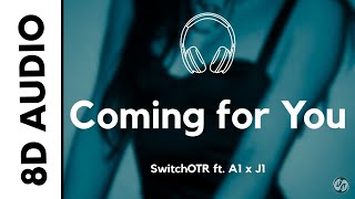 SwitchOTR - Coming for You (8D AUDIO) ft. A1 x J1