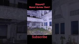 Bekas Rumah Sakit || Seram!!