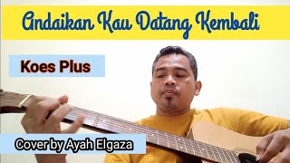 Andaikan Kau Datang Kembali | Koes Plus  | Cover by Ayah Elgaza