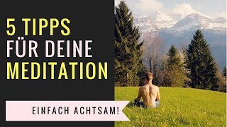 Mehr Achtsamkeit - 5 Tipps für deine Meditation (Einfach!) (2018)