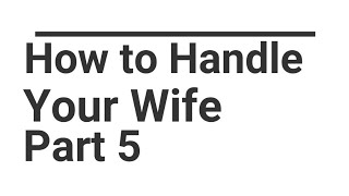 # How to Handle Your Wife,, # Husband Wife Relationship, Part 5