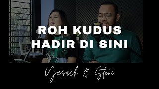 ROH KUDUS HADIR DISINI (Yusach & Stevi) #SaatMenyembah