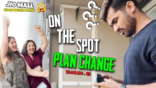 ON THE SPOT PLAN CHANGE | VLOG NO . 45