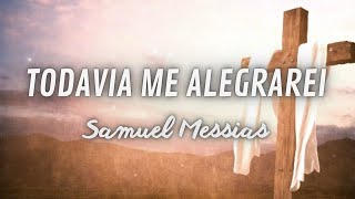 Samuel Messias - Todavia Me Alegrarei (Ao Vivo) [LETRA]