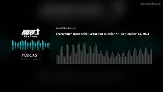 Overcomer Hour with Pastor Pat & Mike Sr | September 13, 2023