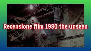 recensione film 1980 the unseen + voto e montaggio video completo