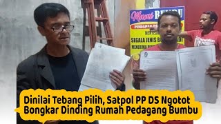 Dinilai Tebang Pilih, Satpol PP DS Ngotot  Bongkar Dinding Rumah Pedagang Bumbu