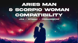 Aries Man & Scorpio Woman Compatibility: Love, Intimacy & Communication