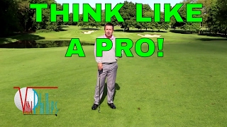 HOW TO SCORE YOUR BEST -   THINK LIKE A TOUR PRO