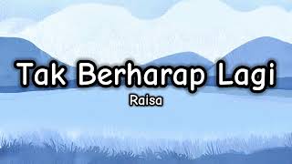 Tak Berharap Lagi - Raisa (Lirik/Lyrics)