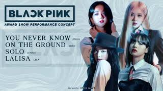 JISOO x ROSÉ x JENNIE x LISA - You Never Know / On The Ground / SOLO / LALISA (award perf. concept)