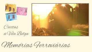 Cartas à Vila Belga - Episódio 02 - Memórias Ferroviárias