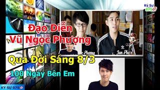 ĐẠO DIỄN VŨ NGỌC PHƯỢNG QUA ĐỜI TUỔI 37. PHIM 100 NGÀY BÊN EM, ANH TRAI YÊU QUÁI ... Ký Sự 075