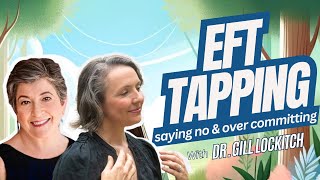 EFT Tapping on saying no & over committing with Dr. Gillian Lockitch (Growing Older Living Younger)