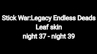 Stick War:Legacy Endless Deads Leaf skin night 37 - night 39 no spell