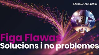 Figa Flawas - Solucions i no problemes (Karaoke en català)