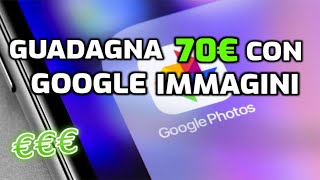 GUADAGNA 70€ CON GOOGLE CARICANDO FOTOGRAFIE (IN POCHI GIORNI)