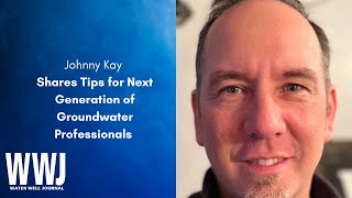 Johnny Kay Shares Tips for Next Generation of Groundwater Professionals