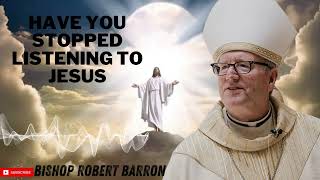 Have You Stopped Listening to Jesus   Bishop Barrons Sunday Sermon